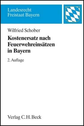 Kostenersatz nach Feuerwehreins&auml;tzen in Bayern - Wilfried Schober