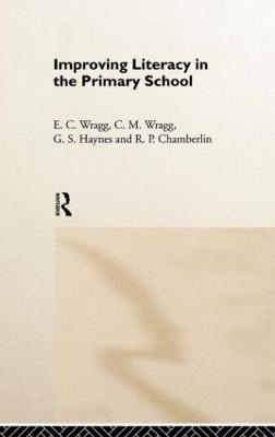 Improving Literacy in the Primary School - R. P. Chamberlin, G. S. Haynes, E. C. Wragg, Prof E C Wragg
