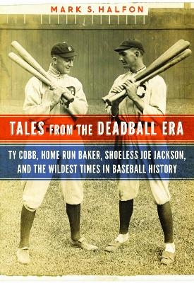 Tales from the Deadball Era - Mark S. Halfon