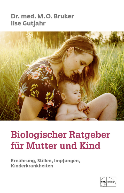 Biologischer Ratgeber f&uuml;r Mutter und Kind - Max Otto Bruker, Ilse Gutjahr