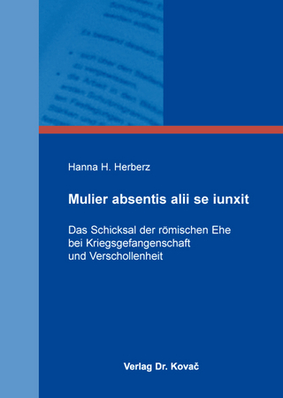 Mulier absentis alii se iunxit - Das Schicksal der römischen Ehe bei Kriegsgefangenschaft und Verschollenheit