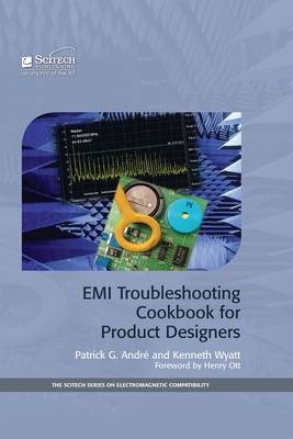 EMI Troubleshooting Cookbook for Product Designers -  Patrick G. Andre,  Kenneth Wyatt