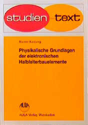 Physikalische Grundlagen der elektronischen Halbleiterbauelemente - Rainer Kassing