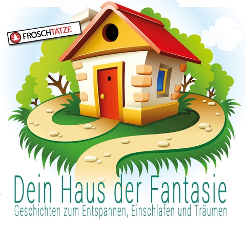 Dein Haus der Fantasie - Geschichten zum Entspannen, Einschlafen und Tr&auml;umen - Tobias Diakow