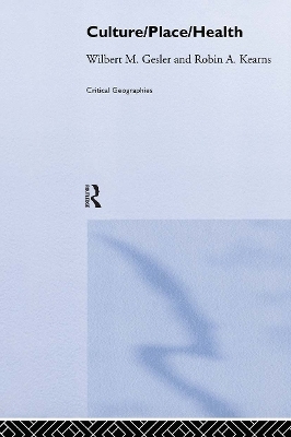Culture/Place/Health - Wilbert M. Gesler, Robin A. Kearns