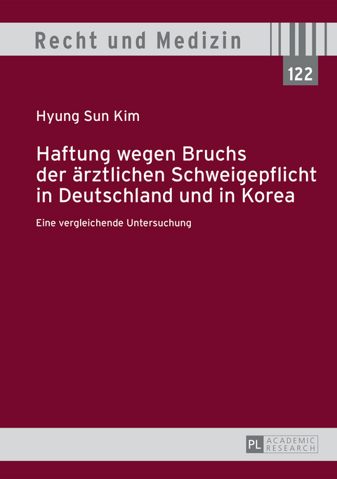 Haftung wegen Bruchs der aerztlichen Schweigepflicht in Deutschland und in Korea - Hyung Sun Kim
