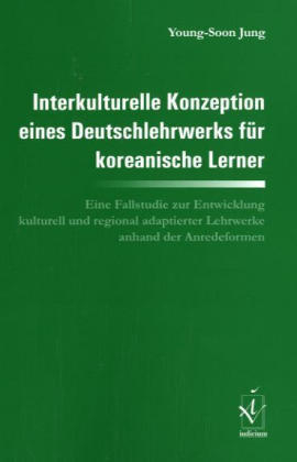 Interkulturelle Konzeption eines Deutschlehrwerks f&uuml;r koreanische Lerner - Young-Soon Jung