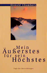 Mein &Auml;usserstes f&uuml;r sein H&ouml;chstes - Oswald Chambers