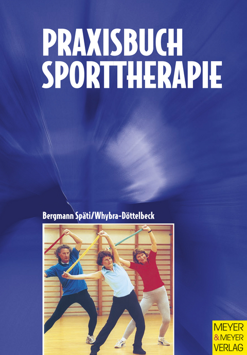 Praxisbuch Sporttherapie - Natasha Whybra-D&ouml;ttelbeck, Dagmar Bergmann Sp&auml;ti