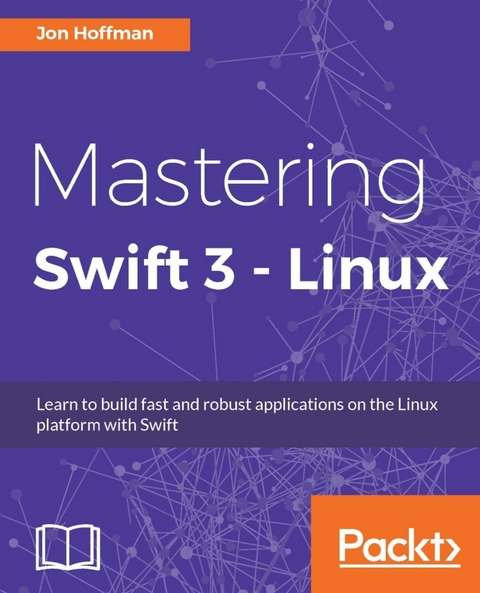 Mastering Swift 3 - Linux -  Jon Hoffman