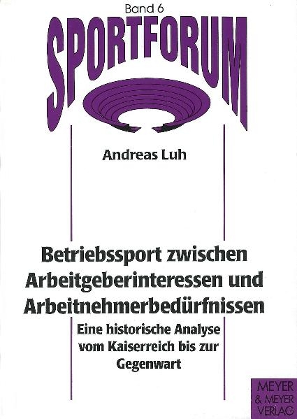 Betriebssport zwischen Arbeitgeberinteressen und Arbeitnehmerbed&uuml;rfnissen - Andreas Luh