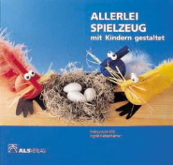 Allerlei Spielzeug - mit Kindern gestaltet - Ingrid Klettenheimer