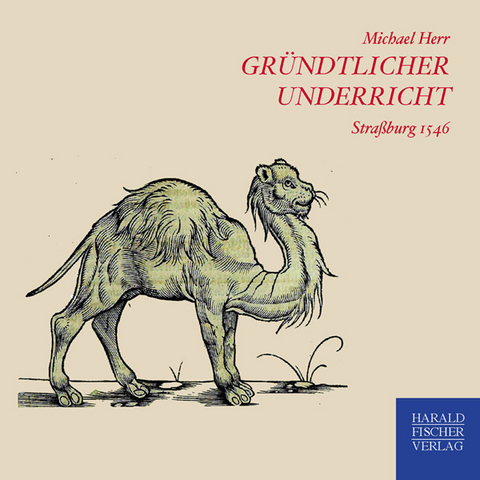 Gr&uuml;ndlicher underricht/warhaffte und eygentliche beschreibung/wunderbarlicher seltzamer art/natur/krafft un eygenschafft aller vierfuessigen thier - Michael Herr