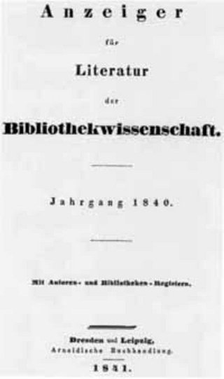 Anzeiger für Literatur der Bibliothekswissenschaft 1840-1886 /Anzeiger für Bibliothekwissenschaft 1845-1849 /Anzeiger für Bibliographie und Bibliothekwissenschaft 1850-1855 /Neuer Anzeiger für Bibliographie und Bibliothekwissenschaft 1856-1886