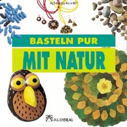 Basteln pur mit Natur