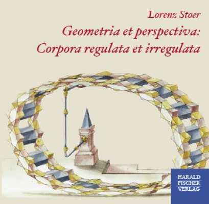 Geometria et perspectiva: Corpora regulata et irregulata - Lorenz Stoer