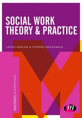 Social Work Theory and Practice -  Lesley Deacon,  Stephen J. Macdonald