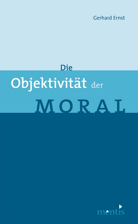 Die Objektivität der Moral - Gerhard Ernst