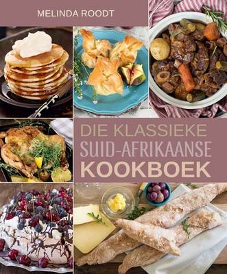 Die Klassieke Suid-Afrikaanse Kookboek -  Melinda Roodt