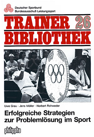 Erfolgreiche Strategien zur Probleml&ouml;sung im Sport - Uwe Grau, Jens M&ouml;ller, Norbert Rohweder