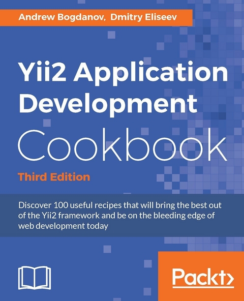 Yii2 Application Development Cookbook - Third Edition -  Bogdanov Andrew Bogdanov,  Eliseev Dmitry Eliseev