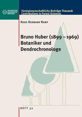 Forstwissenschaftliche Beiträge Tharandt Heft 32. Bruno Huber (1899-1969) - Botaniker und Dendrochronologe