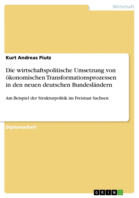 Die Wirtschaftspolitische Umsetzung Von Okonomischen Transformationsprozessen in Den Neuen Deutschen Bundeslandern - Kurt Andreas Piutz