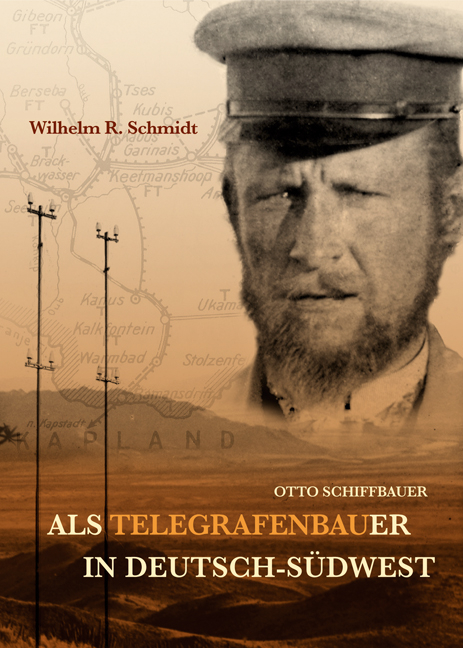 Otto Schiffbauer - Als Telegrafenbauer in Deutsch-S&uuml;dwest - Wilhelm R Schmidt