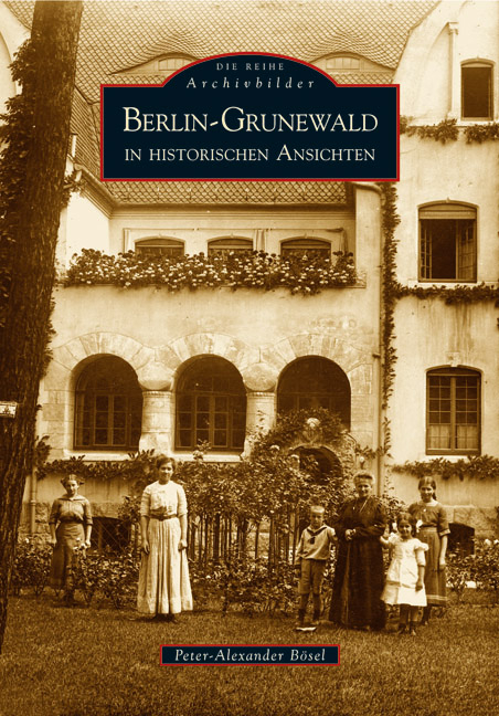 Berlin-Grunewald in historischen Ansichten - Peter-Alexander B&ouml;sel