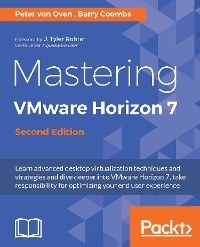 Mastering VMware Horizon 7 - Second Edition -  Coombs Barry Coombs,  Oven Peter von Oven