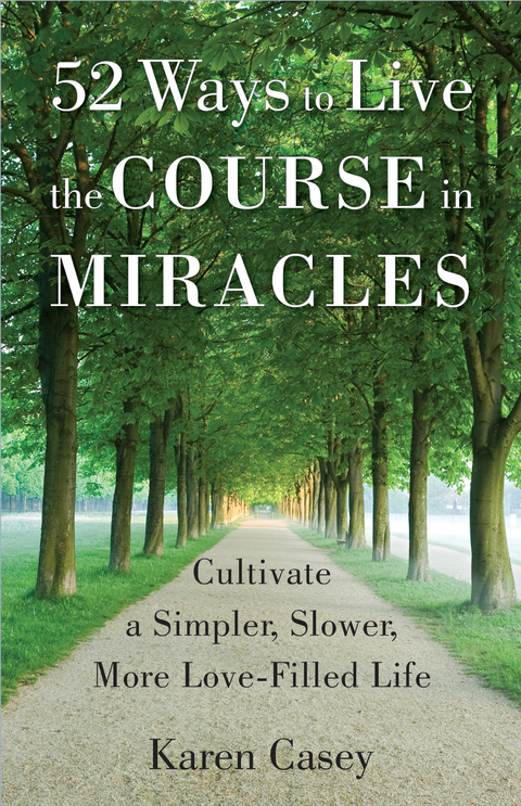 52 Ways to Live the Course in Miracles - Karen Casey