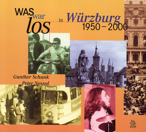 Was war los in W&uuml;rzburg 1950-2000 - Gunter Schunk, Peter Nossel