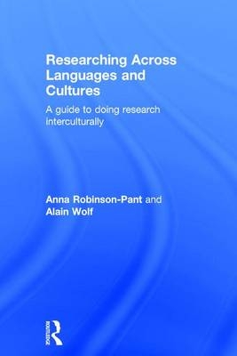 Researching Across Languages and Cultures -  Anna Robinson-Pant,  Alain Wolf