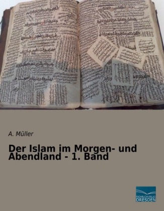 Der Islam im Morgen- und Abendland - 1. Band - A. M&uuml;ller