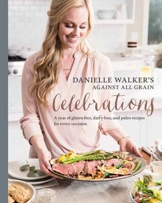 Danielle Walker's Against All Grain Celebrations