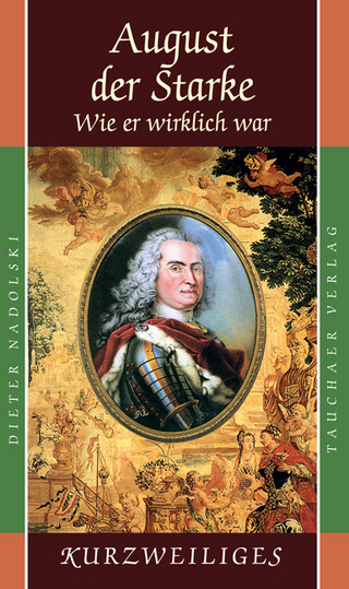 August der Starke – Wie er wirklich war