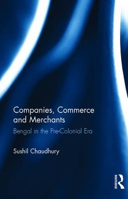 Companies, Commerce and Merchants -  Sushil Chaudhury
