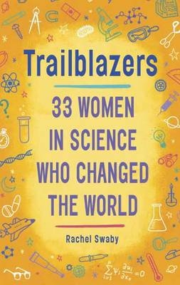 Trailblazers: 33 Women in Science Who Changed the World -  Rachel Swaby