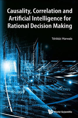 Causality, Correlation And Artificial Intelligence For Rational Decision Making - Tshilidzi Marwala