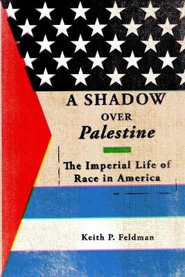 A Shadow Over Palestine - Keith P. Feldman