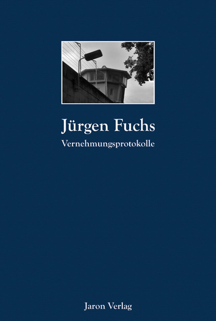 Vernehmungsprotokolle - J&uuml;rgen Fuchs
