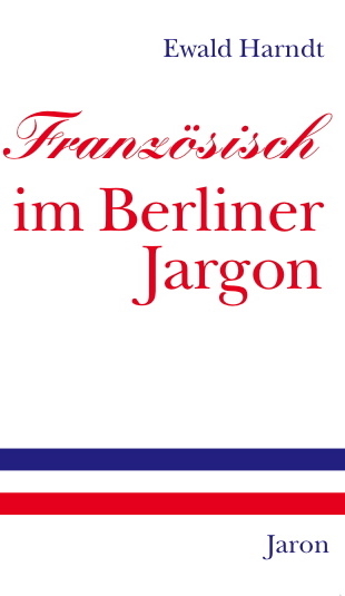 Franz&ouml;sisch im Berliner Jargon - Ewald Harndt