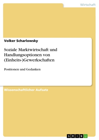 Soziale Marktwirtschaft Und Handlungsoptionen Von (Einheits-)Gewerkschaften