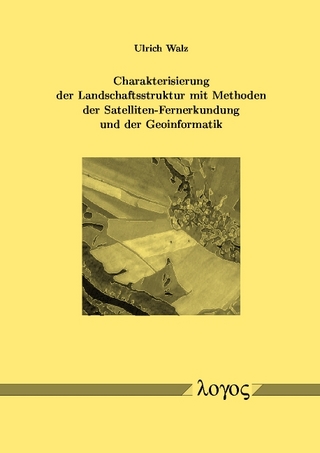 Charakterisierung der Landschaftsstruktur mit Methoden der Satelliten-Fernerkundung und der Geoinformatik