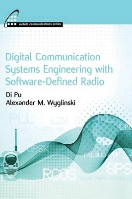 Digital Communication Systems Engineering with Software-Defined Radio -  Di Pu,  Alexander M Wyglinski
