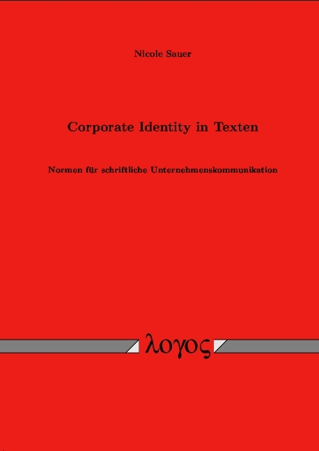 Corporate Identity in Texten. Normen f&uuml;r schriftliche Unternehmenskommunikation - Nicole Sauer