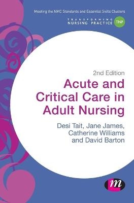 Acute and Critical Care in Adult Nursing - Desiree Tait, Jane James, Catherine Norris, David Barton