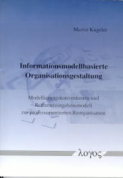 Informationsmodellbasierte Organisationsgestaltung. Modellierungskonventionen und Referenzvorgehensmodell zur prozessorientierten Reorganisation - Martin Kugeler