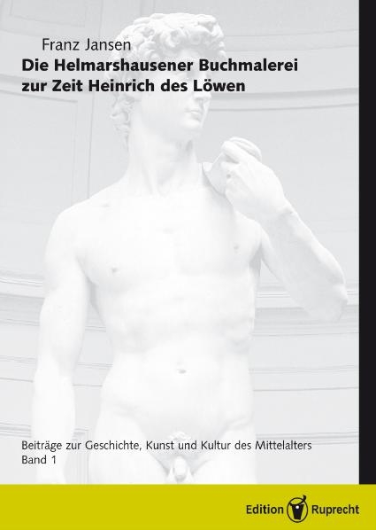 Die Helmarshausener Buchmalerei zur Zeit Heinrich des L&ouml;wen - Franz Jansen