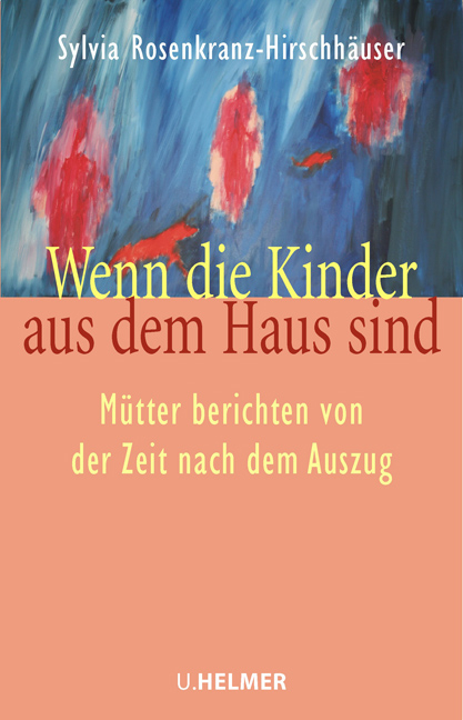 Wenn die Kinder aus dem Haus sind - Sylvia Rosenkranz-Hirschh&auml;user